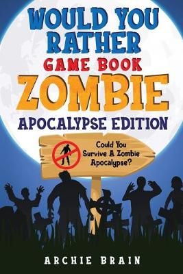 Would You Rather - Zombie Apocalypse Edition By Brain 9781908567581