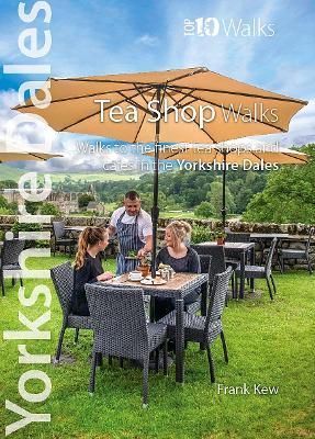 Top 10 Yorkshire Dales Tea Shop Walks By Frank Kew 9781908632869