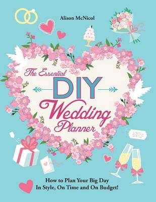 The Essential DIY Wedding Planner By Alison McNicol 9781908707543