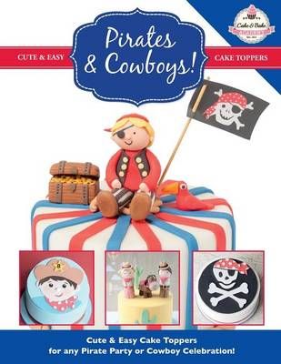 Pirates & Cowboys! Cute & Easy Cake Toppers for Any Pirate Party or Cowboy Celebration!