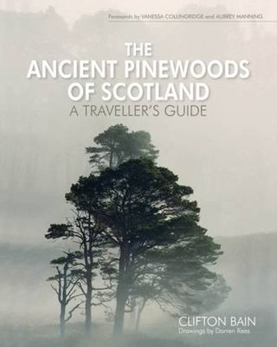 The Ancient Pinewoods of Scotland By Clifton Bain, Darren Rees