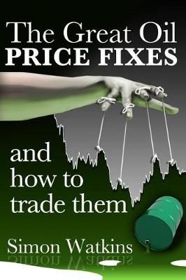 Great Oil Price Fixes And How To Trade Them By Simon Watkins