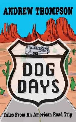 Dog Days - Tales from an American Road Trip By Andrew Thompson