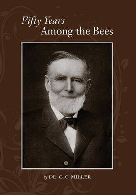 Fifty years among Bees By Dr C C Miller 9781908904287 (Paperback)