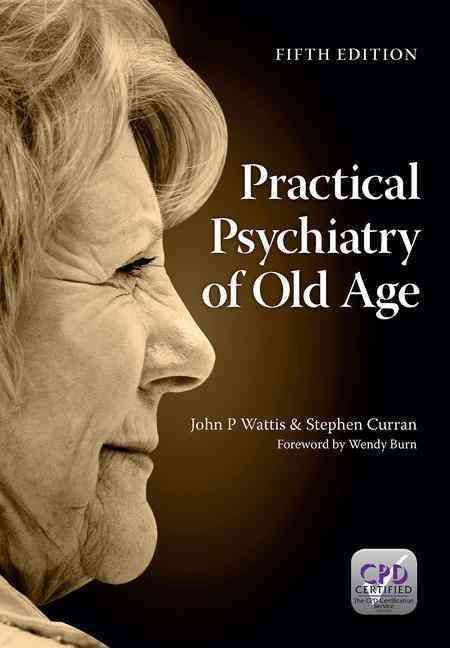 Practical Psychiatry of Old Age By John Wattis, Stephen Curran
