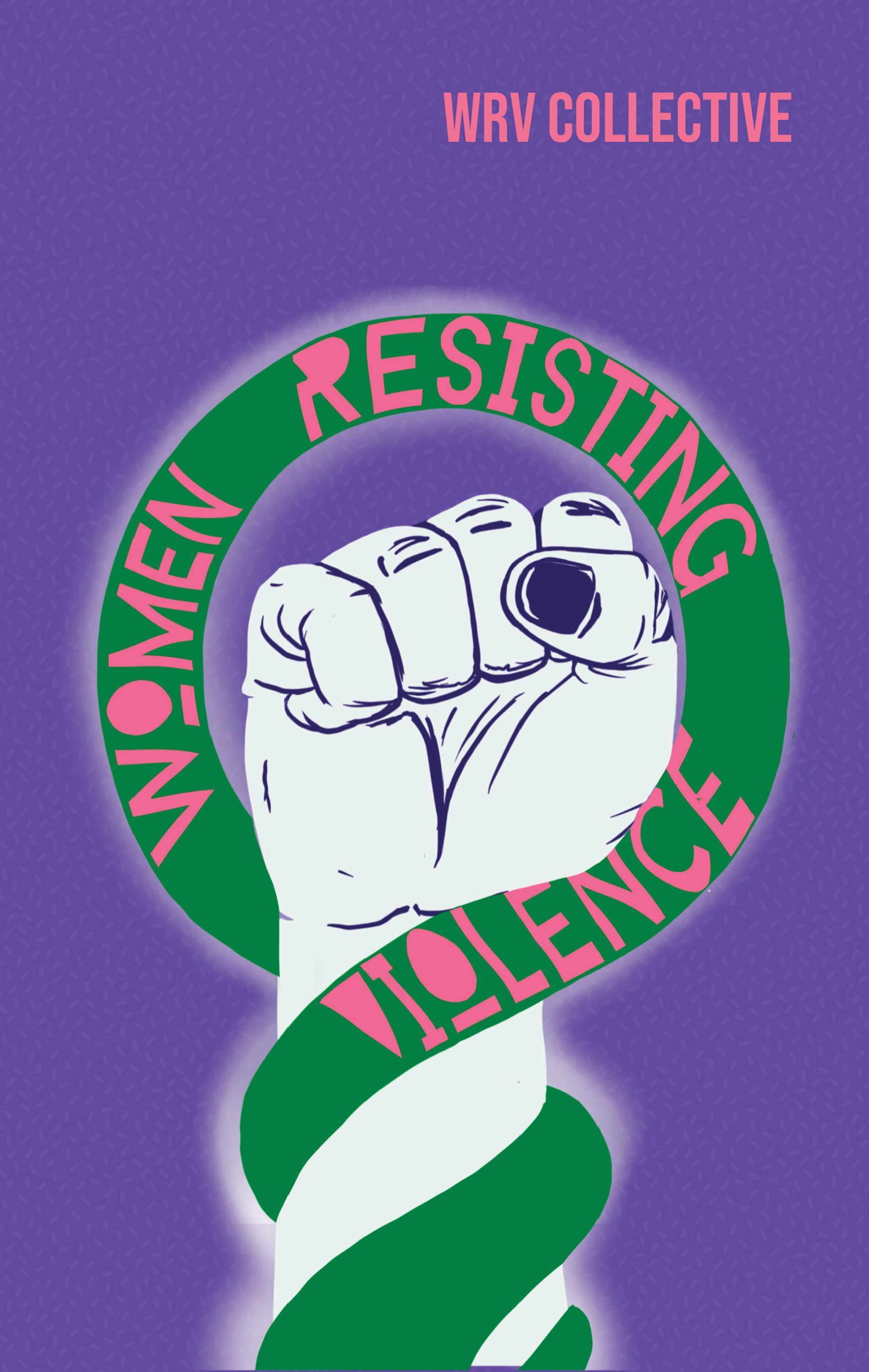 Women Resisting Violence By Women Resisting Violence Collective