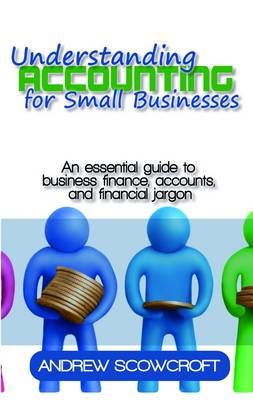 Understanding Accounting for Small Businesses By Andrew Scowcroft