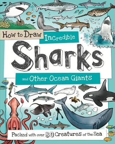 How to Draw Incredible Sharks and Other Ocean Giants 9781909244610