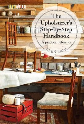 The Upholsterer's Step-by-Step Handbook By Alex Law 9781909397156