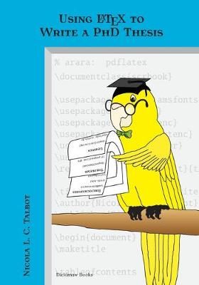 Using LaTeX to Write a PhD Thesis By Nicola Louise Cecilia Talbot