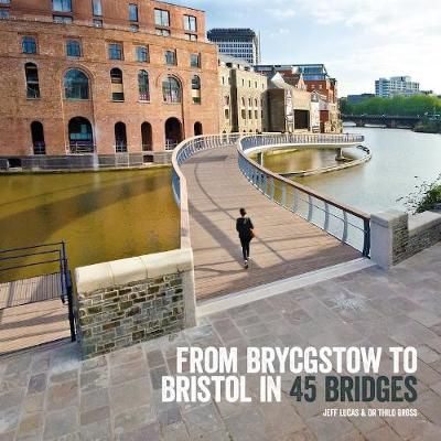 From Brycgstow to Bristol in 45 Bridges 9781909446182 (Hardback)