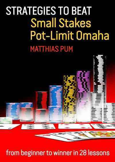 Strategies to Beat Small Stakes Pot-Limit Omaha By Matthias Pum