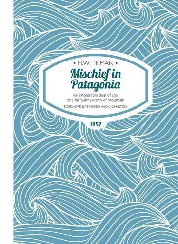 Mischief in Patagonia By H. W. Tilman 9781909461161 (Paperback)