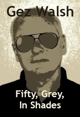Fifty, Grey, In Shades By Gez Walsh 9781909548640 (Paperback)