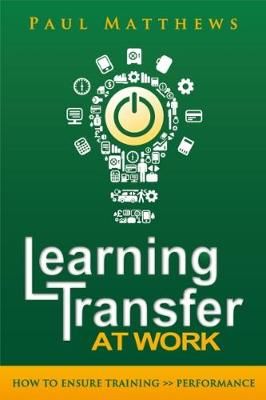 Learning Transfer at Work By Paul Matthews 9781909552067 (Paperback)