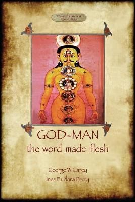 God-Man: The Word Made Flesh By Carey, George W. 9781909735293