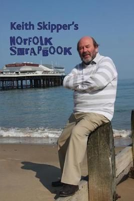 Keith Skipper's Norfolk Scrapbook By Keith Skipper 9781909796195