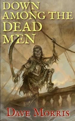 Down Among the Dead Men By Morris, Dave 9781909905016 (Paperback)