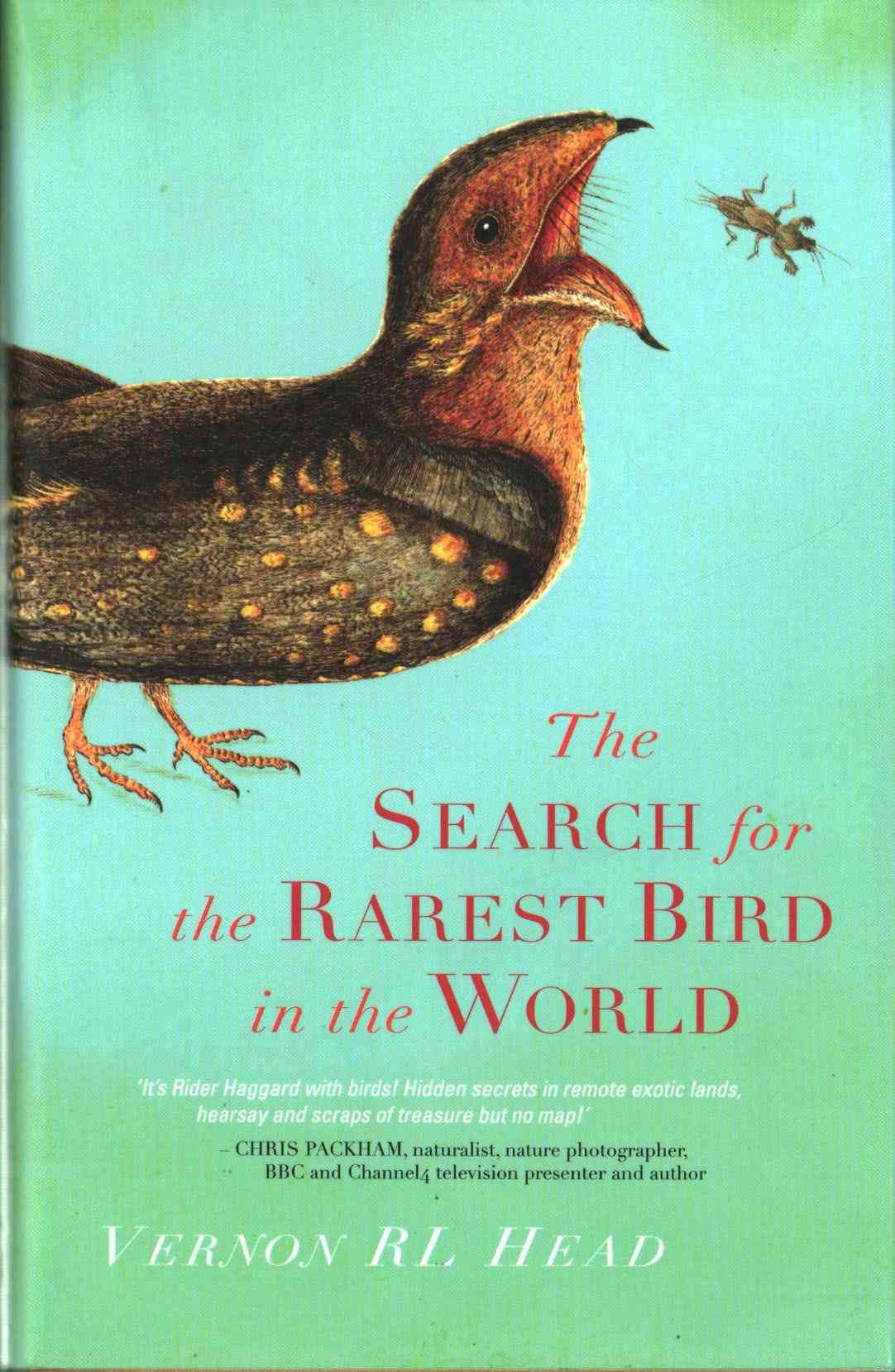 Search for the Rarest Bird in the World By Vernon R. L. Head