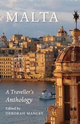 Malta: A Traveller's Anthology By Manley, Deborah 9781909930575