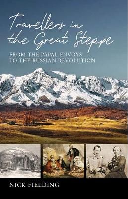 Travellers in the Great Steppe By Nick Fielding 9781909930865