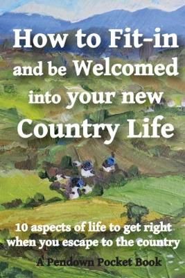 How to Fit-in and be Welcomed into your new Country Life 9781909936126