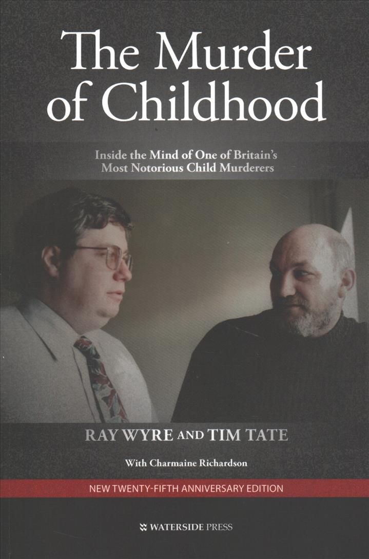 The Murder of Childhood: Inside the Mind of One of Britain's Most Notorious Child Murderers