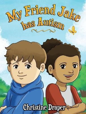 My Friend Jake has Autism By Christine R Draper 9781909986619