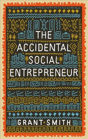 The Accidental Social Entrepreneur By Grant Smith 9781910012505