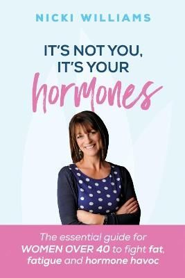 It's Not You, It's Your Hormones By Nicki Williams 9781910056530