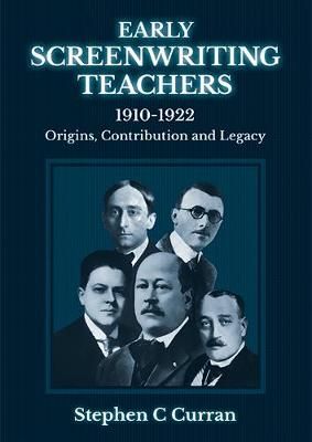 Early Screenwriting Teachers 1910-1922 By Stephen C. Curran