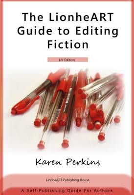 The LionheART Guide To Editing Fiction By Lionheart Publishing House