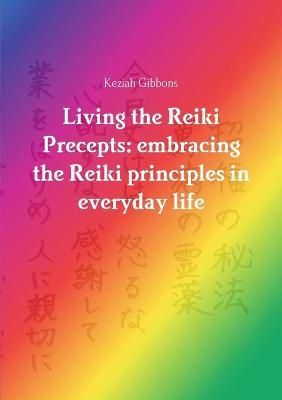 Living the Reiki Precepts By Keziah Gibbons 9781910148082 (Paperback)