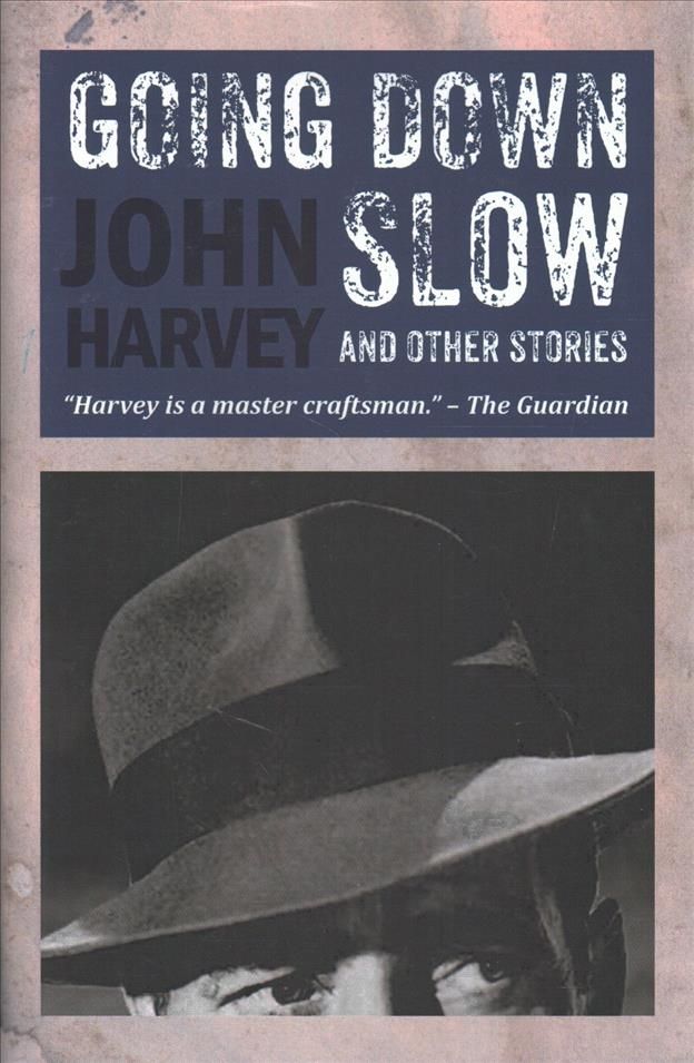 Going Down Slow and Other Stories By John Harvey 9781910170441