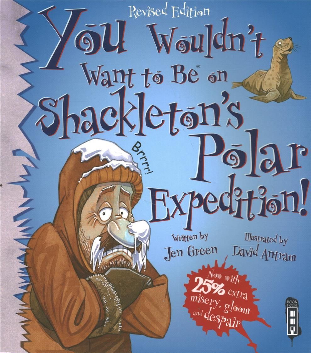 You Wouldn't Want To Be On Shackleton's Polar Expedition! By Jen Green