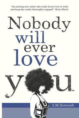 Nobody Will Ever Love You By A M Howcroft 9781910207192 (Paperback)
