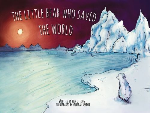 The Little Bear Who Saved the World By Tom Utting 9781910265888