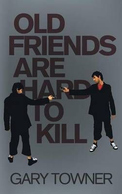 Old Friends Are Hard To Kill By Gary Towner 9781910266731 (Hardback)