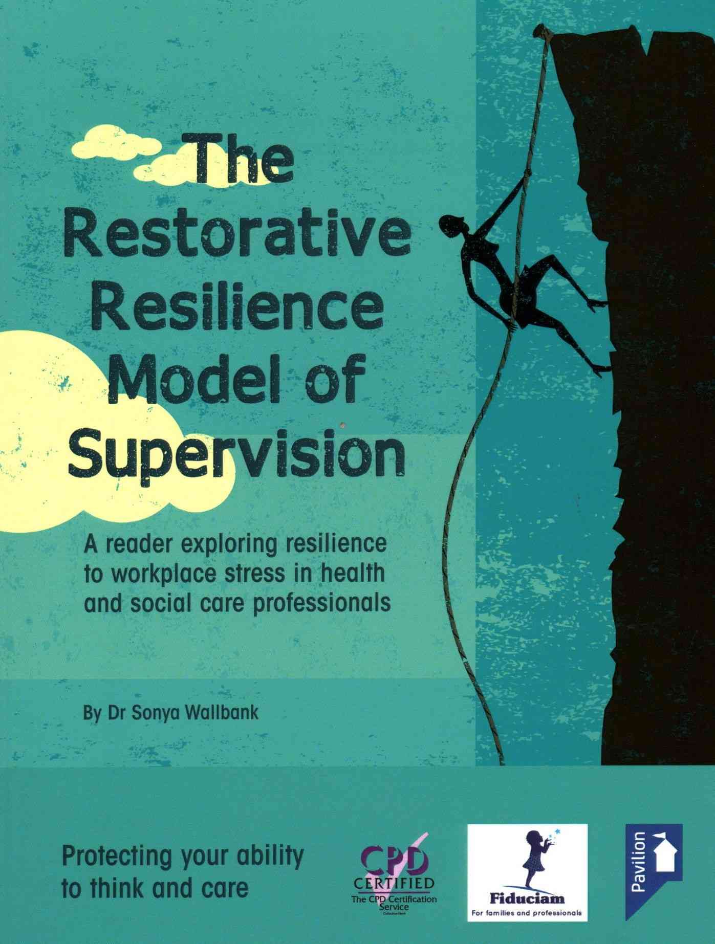The Restorative Resilience Model of Supervision By Sonya Wallbank