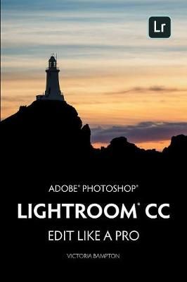 Adobe Photoshop Lightroom CC - Edit Like a Pro By Victoria Bampton