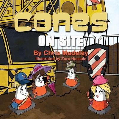 Cones on Site By Chris Madeley (author), Zara Hussain (illustrator)
