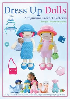 Dress Up Dolls Amigurumi Crochet Patterns: 5 big dolls with clothes, shoes, accessories, tiny bear and big carry bag patterns