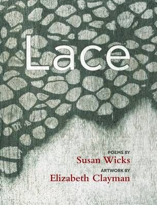 Lace By Susan Wicks (author), Elizabeth Clayman (illustrator)