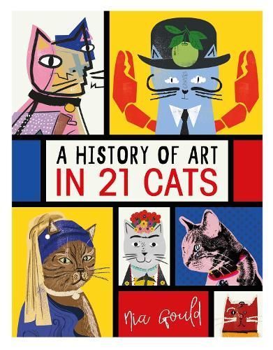 A History of Art in 21 Cats By Nia Gould 9781910552902 (Hardback)