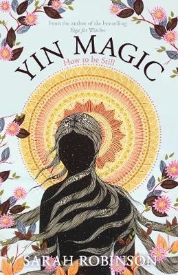 Yin Magic: How to be Still By Robinson, Sarah 9781910559611