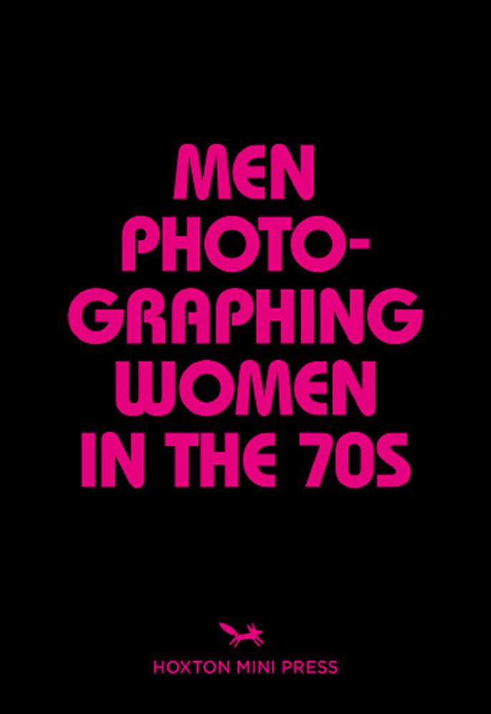 Men Photographing Women in the 70s By Michael L. Abramson (Paperback)