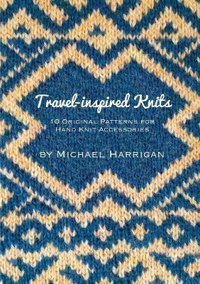 Travel-inspired Knits By Michael Harrigan 9781910567081 (Paperback)