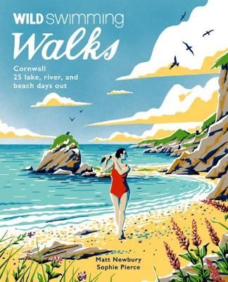 Wild Swimming Walks - Cornwall By Matt Newbury, Sophie Pierce