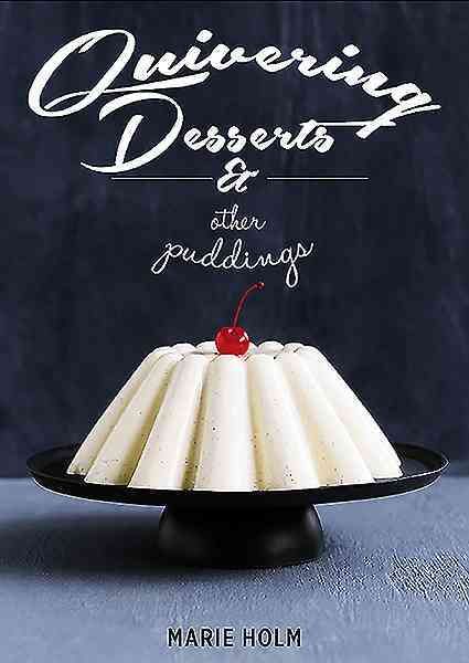 Quivering Desserts & Other Puddings By Marie Holm 9781910690277