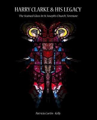 Harry Clarke & His Legacy By Patricia Curtin-Kelly 9781910742976